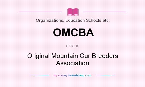 What does OMCBA mean? It stands for Original Mountain Cur Breeders Association