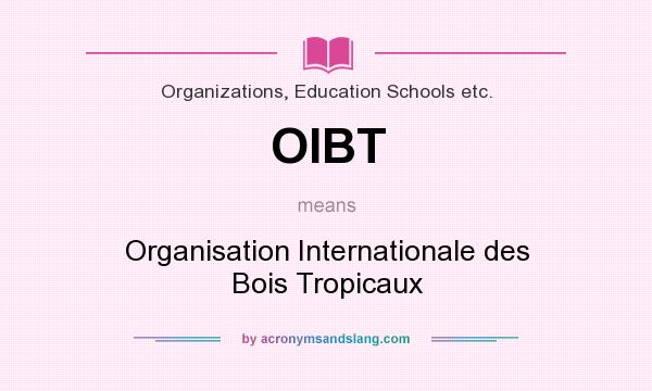 What does OIBT mean? It stands for Organisation Internationale des Bois Tropicaux