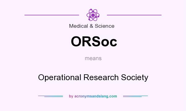 What does ORSoc mean? It stands for Operational Research Society