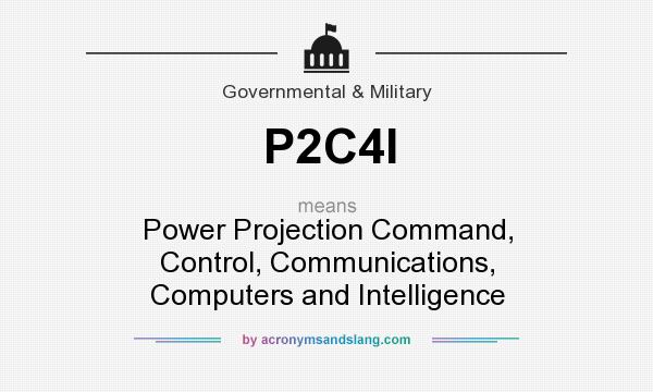 What does P2C4I mean? It stands for Power Projection Command, Control, Communications, Computers and Intelligence