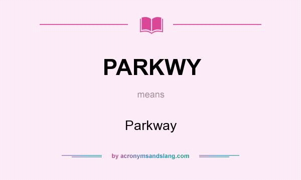 What does PARKWY mean? It stands for Parkway