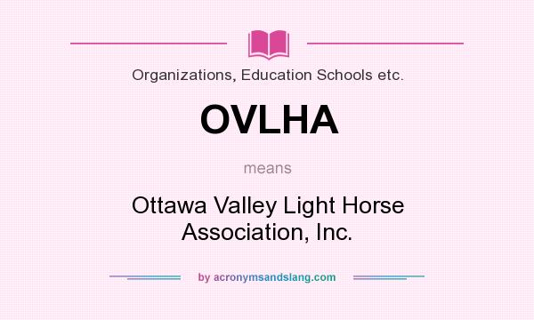 What does OVLHA mean? It stands for Ottawa Valley Light Horse Association, Inc.