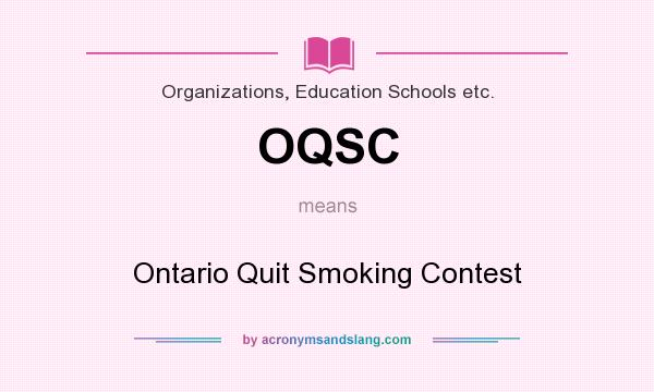 What does OQSC mean? It stands for Ontario Quit Smoking Contest