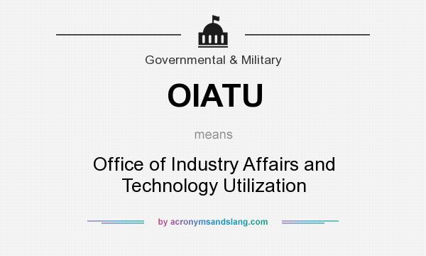 What does OIATU mean? It stands for Office of Industry Affairs and Technology Utilization