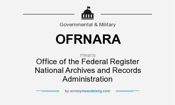 What does OFRNARA mean? It stands for Office of the Federal Register National Archives and Records Administration
