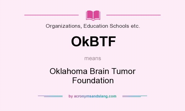 What does OkBTF mean? It stands for Oklahoma Brain Tumor Foundation