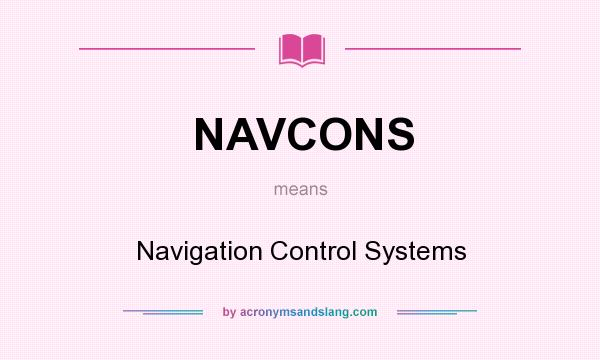 What does NAVCONS mean? It stands for Navigation Control Systems