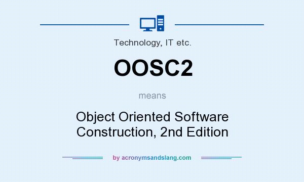 What does OOSC2 mean? It stands for Object Oriented Software Construction, 2nd Edition