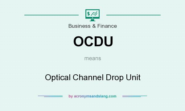 What does OCDU mean? It stands for Optical Channel Drop Unit
