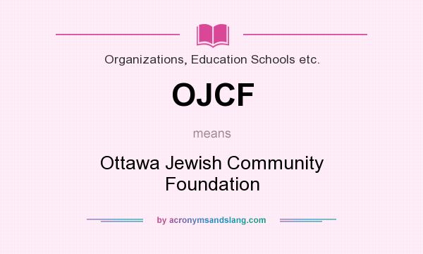 What does OJCF mean? It stands for Ottawa Jewish Community Foundation