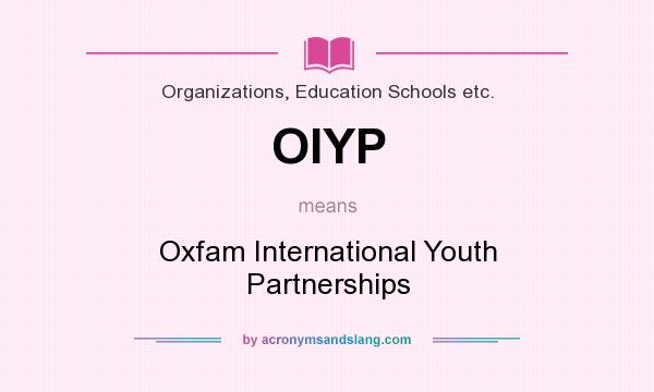 What does OIYP mean? It stands for Oxfam International Youth Partnerships