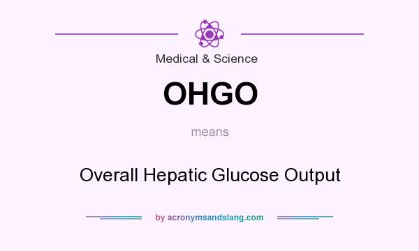 What does OHGO mean? It stands for Overall Hepatic Glucose Output