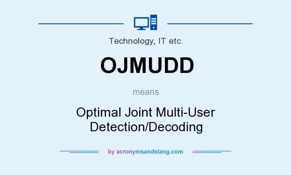 What does OJMUDD mean? It stands for Optimal Joint Multi-User Detection/Decoding
