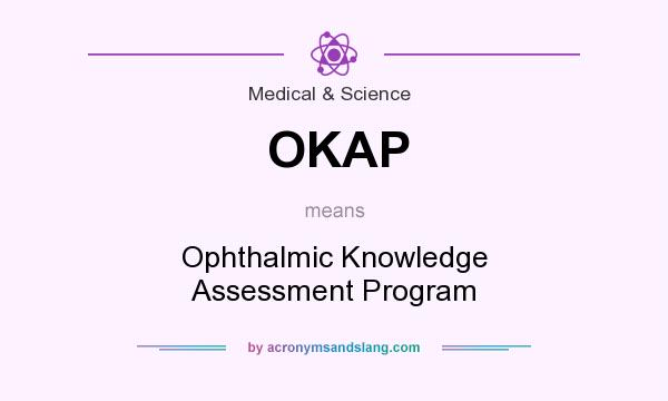 What does OKAP mean? It stands for Ophthalmic Knowledge Assessment Program