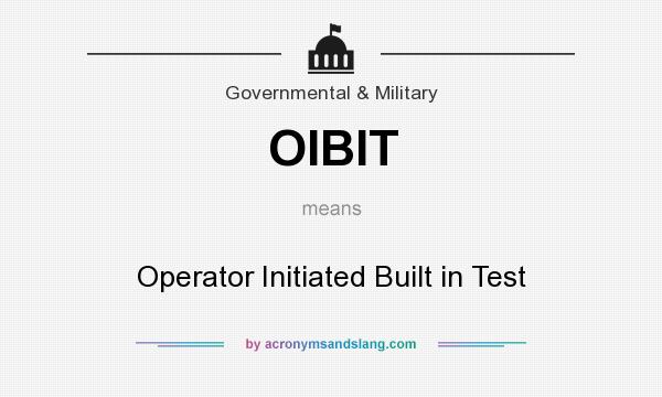 What does OIBIT mean? It stands for Operator Initiated Built in Test