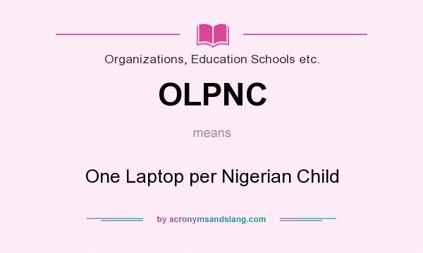 What does OLPNC mean? It stands for One Laptop per Nigerian Child