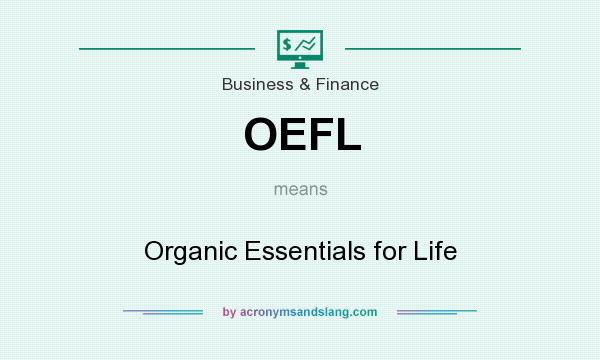 What does OEFL mean? It stands for Organic Essentials for Life