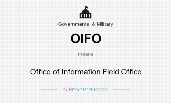 What does OIFO mean? It stands for Office of Information Field Office