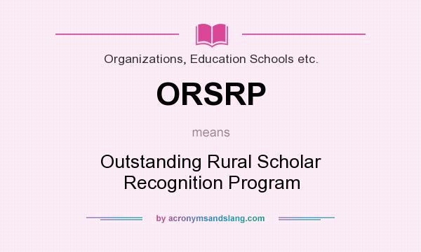 What does ORSRP mean? It stands for Outstanding Rural Scholar Recognition Program