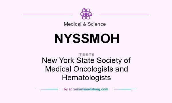What does NYSSMOH mean? It stands for New York State Society of Medical Oncologists and Hematologists