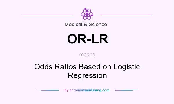What does OR-LR mean? It stands for Odds Ratios Based on Logistic Regression