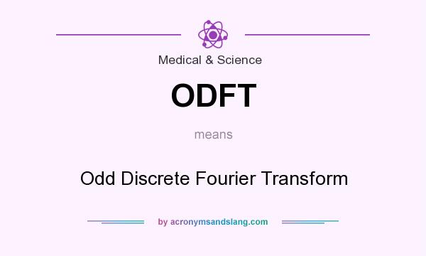What does ODFT mean? It stands for Odd Discrete Fourier Transform