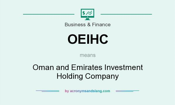 What does OEIHC mean? It stands for Oman and Emirates Investment Holding Company