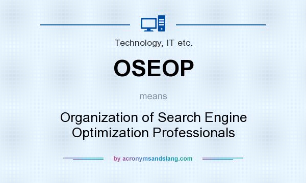 What does OSEOP mean? It stands for Organization of Search Engine Optimization Professionals