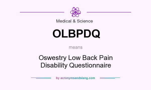 What does OLBPDQ mean? It stands for Oswestry Low Back Pain Disability Questionnaire
