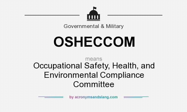 What does OSHECCOM mean? It stands for Occupational Safety, Health, and Environmental Compliance Committee