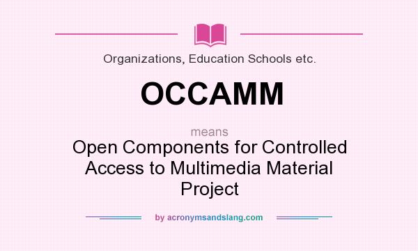 What does OCCAMM mean? It stands for Open Components for Controlled Access to Multimedia Material Project
