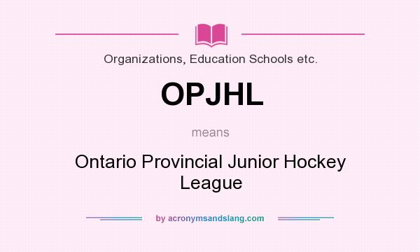 What does OPJHL mean? It stands for Ontario Provincial Junior Hockey League