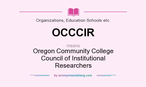 What does OCCCIR mean? It stands for Oregon Community College Council of Institutional Researchers