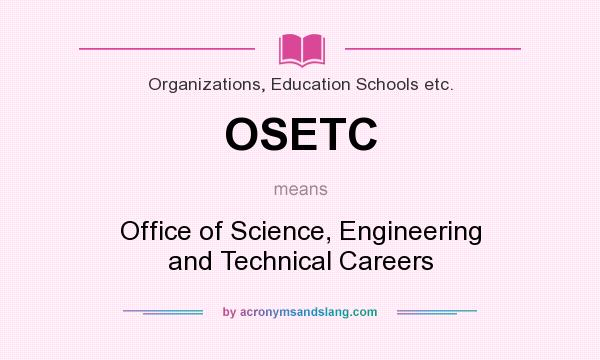 What does OSETC mean? It stands for Office of Science, Engineering and Technical Careers