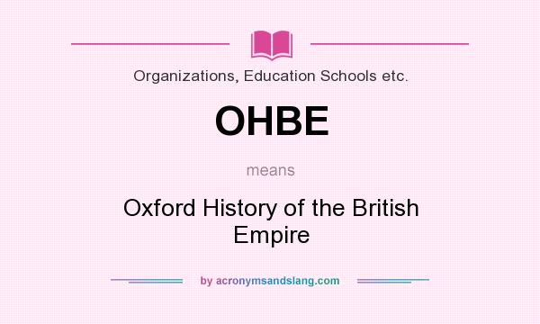 What does OHBE mean? It stands for Oxford History of the British Empire