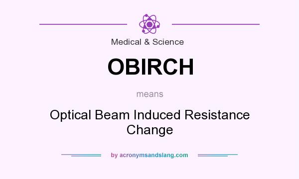 What does OBIRCH mean? It stands for Optical Beam Induced Resistance Change