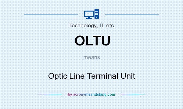 What does OLTU mean? It stands for Optic Line Terminal Unit