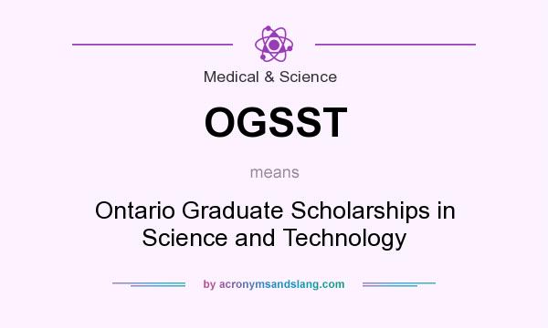 What does OGSST mean? It stands for Ontario Graduate Scholarships in Science and Technology