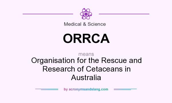 What does ORRCA mean? It stands for Organisation for the Rescue and Research of Cetaceans in Australia