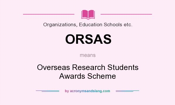 What does ORSAS mean? It stands for Overseas Research Students Awards Scheme