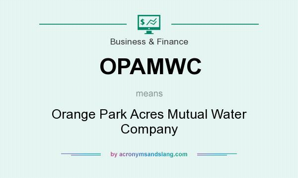 What does OPAMWC mean? It stands for Orange Park Acres Mutual Water Company