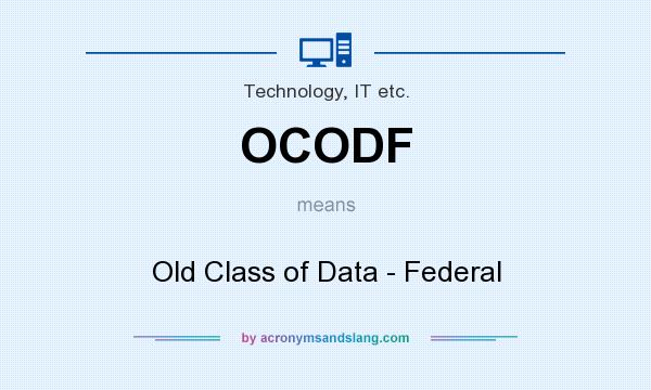 What does OCODF mean? It stands for Old Class of Data - Federal