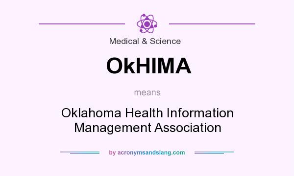 What does OkHIMA mean? It stands for Oklahoma Health Information Management Association