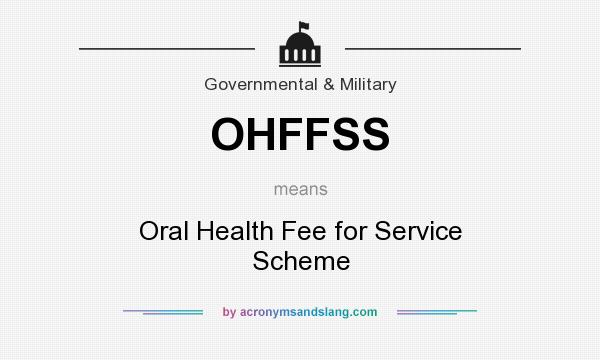 What does OHFFSS mean? It stands for Oral Health Fee for Service Scheme