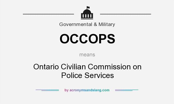 What does OCCOPS mean? It stands for Ontario Civilian Commission on Police Services