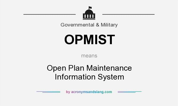What does OPMIST mean? It stands for Open Plan Maintenance Information System