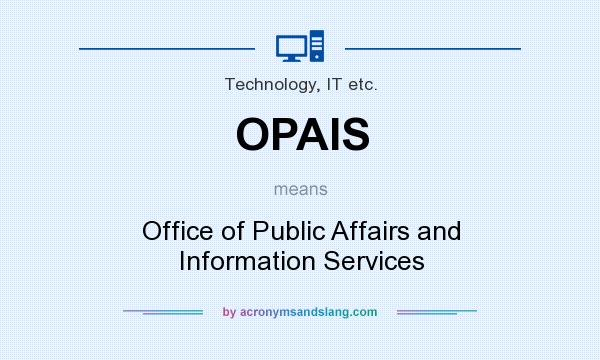 What does OPAIS mean? It stands for Office of Public Affairs and Information Services