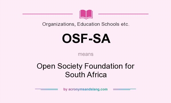 What does OSF-SA mean? It stands for Open Society Foundation for South Africa