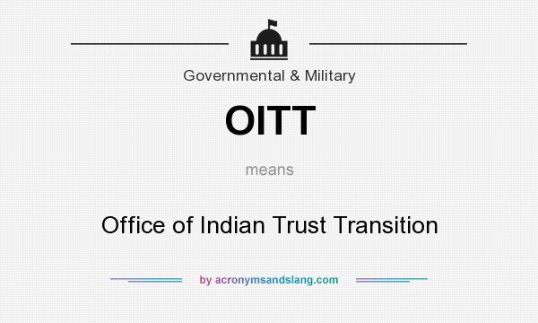 What does OITT mean? It stands for Office of Indian Trust Transition