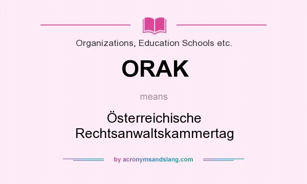 What does ORAK mean? It stands for Österreichische Rechtsanwaltskammertag